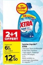 2+1  offert  vendu sou  6%  lel:28c les 3 pour  12%  lel: 180 €  soit  0,09  le lavage  44 lavages  xtra  total  lessive liquide xtra classique, savon de marseile & aloe vera, fraicheur art-odeurs, pr