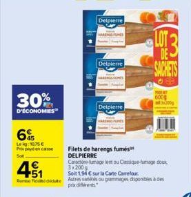 30%  D'ÉCONOMIES  6  Leig:10.75 €  Prix payé encaisse  Sot  451  Rombe Fideute  Detpierre  Delpierre  Delpierre  Filets de harengs fumés DELPIERRE  G  DE-SACHETS  MONT 600g 200  