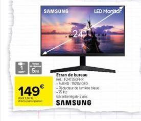 149€  do 150 € deco-participation  SAMSUNG  Ecran de bureau Ref. F241350FHR Full HD 1920x1080 Reducteur de lumière bleue 75 Hz Garantie légale 2 ans SAMSUNG  LED Monitor 