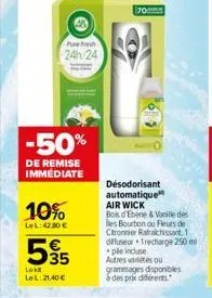 -50%  de remise immediate  push  24h/24  10%  le l:42,80 €  595  lek le l:21,40 €  70  désodorisant  automatique air wick  bos d'ebene & vanille des es bourbon ou fleurs de citronnier rafraichissant, 