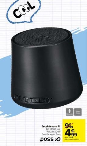 COOL  Enceinte sans fil 999  Rel: BTS20 Noir +Puissance 20W Garantie légale 2 ans  posson  4.⁹9 