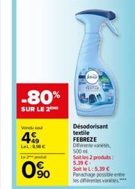 -80%  SUR LE 2  Vondu se  49  LeL:8,96 €  Le 2 produt  0%  febre  HOME  Désodorisant textile FEBREZE Different vari 500 ml Soit les 2 produs: 5,39 €. Soit le L: 5.39 € Panachage possible entre les dif