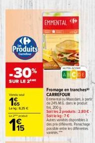 Produits  Carrefour  -30%  SUR LE 2  Vendu se  1  Leig: 8.25 €  Le produt  1,95  EMMENTAL  NUTRI  Fromage en tranches CARREFOUR  Emmental ou Maasdam, à partir de 24% MG dans le produit  200 Soit les 2