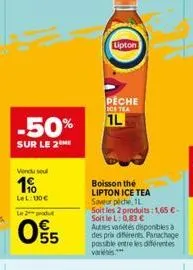 -50%  sur le 2 me  vendu sel  19  lel: 130€  le produ  65  55  peche  ice tea  1l  lipton  boisson the lipton ice tea  saveur plche, 1l  soit les 2 produits: 1,65 € - soitlel: 0,83 €  autres variétés 