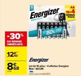 -30%  DE REMISE IMMEDIATE  12%  8%8  68  Le lot  B  Energizer  150%  Energizer  Lot de 10 piles + 4 offertes Energizer Max+ AA/LR6  Existe aussi en AAA/LR03  and  AA  10+4  BONUS PACK  