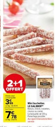 2+1  OFFERT  Vendu se La barquette  399  Le kg: 32,42 € Les 3 pour  798  Lekg: 21,61€  WANKE  bas  Mini buchettes LE GALIBIER Nature, chèvre, noisettes chorizo ou comté La banquette de 120 g. Panachag