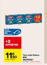 PECHE DURABLE MSC  +2 OFFERTES  1190  Lekg: 11.20€  ENTER  Thon entier Nature  MSC SAU PIQUET 6x112g 2 botes offertes  ENTR  112g  