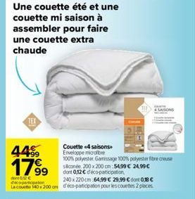 Une couette été et une  couette mi saison à  assembler pour faire une couette extra chaude  Couette 4 saisons Enveloppe microfibre  +99  1799  100% polyester Gamissage 100% polyester fibre creuse scon