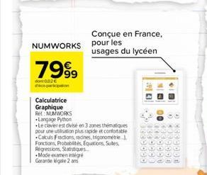 7999  dont 0.02 € deco-pro  NUMWORKS pour les  Conçue en France,  Calculatrice Graphique Ret NUMWORKS Langage Python  Le clavier est divisé en 3 zones thématiques pour une utilisation plus rapide et c