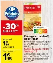 ke produits  carrefour  -30%  sur le 2 me  vendu seul  15  lekg: 8,25 €  le 2 produ  emmental  nutri-score  fromage en tranches carrefour  emmental ou maasdam, à partir de 24% m.g. dans le produit fin