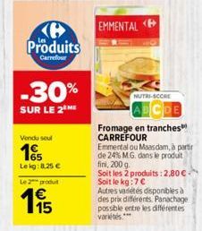 Ke Produits  Carrefour  -30%  SUR LE 2 ME  Vendu seul  15  Lekg: 8,25 €  Le 2 produ  EMMENTAL  NUTRI-SCCRE  Fromage en tranches CARREFOUR  Emmental ou Maasdam, à partir de 24% M.G. dans le produit fin