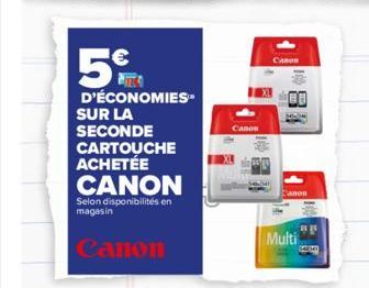 5  ¹€  D'ÉCONOMIES SUR LA SECONDE  CARTOUCHE ACHETÉE CANON  Selon disponibilités en magasin  Canon  Canon  Canon  18  Canon  Multi 