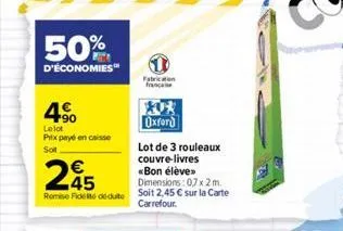 50%  d'économies  4%  lelot  prix payé en caisse sot  245  dimensions: 07x2m. romie fide déduit soit 2,45 € sur la carte  carrefour.  fabrication françai  oxford  lot de 3 rouleaux couvre-livres <bon 