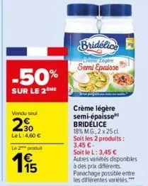 -50%  sur le 2 me  vendu soul  2⁹0  lel: 4,60 €  le 2 produt  195  bridélice  brem légère semi epaisse 