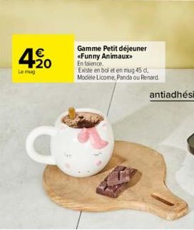 420  €  Le mug  Gamme Petit déjeuner «Funny Animaux En faience.  Existe en bol et en mug 45 d Modèle Licome, Panda ou Renard  antiadhésif 