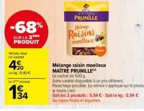 -68%  sur le 2 me produit  vendu seul le sachet  4%  lekg:8,40 €  le 2 produ  1914  34  e3  prunille  milany  raisins moelleux  mélange raisin moelleux maitre prunille™  le sachet de 500 g  autre vari