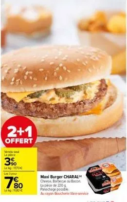 2+1  offert  vendu so la pece  3%  lekg: 1773€ les 3 pour  7%0  80 lokg: 110€  maxi burger charal cheese, barbecue ou bacon  la pièce de 220 g panachage possible  au rayon boucherie libre-service  gys