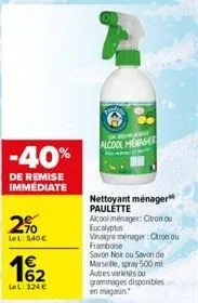 -40%  de remise immédiate  2%  lel: 5,40€  62  lel: 124€  valen  wakale  alcool menage  nettoyant ménager paulette  alcool ménager: citron ou eucalyptus vinaigre ménager: ctron ou framboise  savon noi