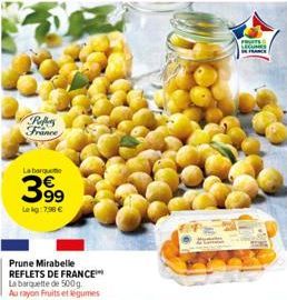 Reffers France  3.99  Lekg: 7,98 €  Prune Mirabelle REFLETS DE FRANCE La barquette de 500g. Au rayon Fruits et légumes  FRUITS SECUN 