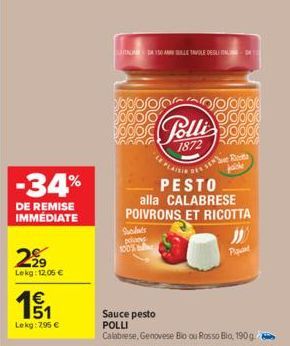 -34%  DE REMISE IMMEDIATE  299  Lekg: 12.05 €  151  E5  €  Lekg: 795 €  DA 150 ANNI SULLE TAVOLE DEGLI ADA  Booo Polli  1872  PLAISI  PESTO  alla CALABRESE POIVRONS ET RICOTTA  Sundats  pol  100%  SER