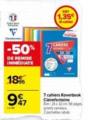 Fabric  -50% 75  DE REMISE IMMEDIATE  1895  997  Lekt  SCIT  1,35  le cahier  PLASTI  CAHIERS  KOVERSOOK 24:32 56 PAKS  7 cahiers Koverbook Clairefontaine Dim: 24x 32 cm. 96 pages grands carreaux  2 p