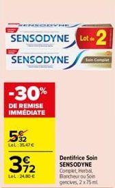 SENSODYNE Lot 2  SENSODYNE  -30%  DE REMISE IMMÉDIATE  5%2  LeL:35,47 €  312  €  LeL: 24,80 €  Dentifrice Soin SENSODYNE Complet, Herbal Blancheur ou Soin gencives, 2x75 ml  Soin Complet 