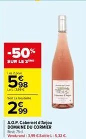 -50%  sur le 2 me  les 2 pour  598  lel:3.99 €  soit la bouteille  2⁹9  a.o.p. cabernet d'anjou domaine du cormier rose, 75 cl vendu seul: 3,99 c.soit le l: 5,32 € 