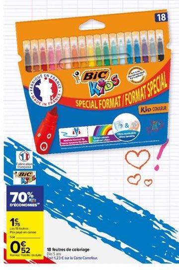 BOS  Fabrication francaise  BIC  70%  D'ÉCONOMIES  PROTEBAL  19  Les 18 foutre Prix payé encaisse  Sot  02  Rome Foto dedute  FRANCE  B  №i  Mediona Macked By  W  18 feutres de coloriage  Des 5 ans  i