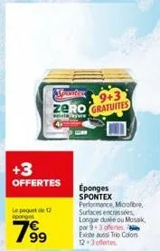 +3  offertes  le paquet de 12 sponges  7⁹9  99  spuntor 9+3 zero gratuites  styre  c  eponges spontex performance, microfibre, surfaces encrassées longue durée ou mosaik, par 9 3 offertes existe aussi