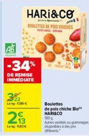 322  Leig: 1289 €  AB  -34%  DE REMISE IMMEDIATE  293  13  Lekg: 183€  HARI&CO  LP  pr  BOULETTES DE POIS CHICHES  GEOR  Boulettes de pois chiche Bio HARI&CO  180 g Autres variétés ou grammages dispon