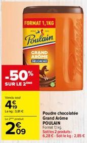 Venda seu  -50%  SUR LE 2  19 Leig: 3,80 €  FORMAT 1,1KG  it- Poulain  L2produ  GRAND AROME  331CACAO  09  Poudre chocolatée Grand Arome  POULAIN  Format 13 kg  Soit les 2 produits:  6,28 €-Soit le kg