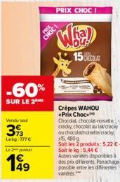 -60%  SUR LE 2  Vendu se  39%  Lekg 777€  Le 2 prod  4€ 149  CHOC  PRIX CHOC  ha  DU!  15 CLA  Crêpes WAHOU <Prix Choc  Chocolat, chocolat noisette cracky, chocolat au latcracky ou chocolatinoisette c