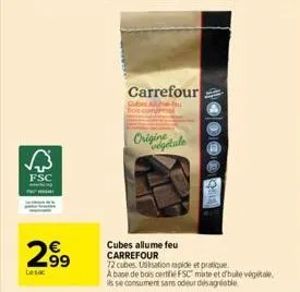 √3  fsc  2.99  €  lesac  carrefour  cuber alum  originale  000  cubes allume feu carrefour 72 cubes. utilisation rapide et pratique.  a base de bois certifié fsc mixte et d'huile végétale ils se consu