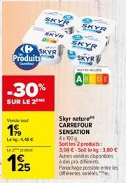 Produits  C  Vendu seul  19⁹9  Leg: 4,40 €  -30%  SUR LE 2 ME  Le produ  12/25  SKYR  SKYR  SKYR  SKYR  SKYR  SKYR  UTH-SCORE  Skyr nature CARREFOUR SENSATION 4x100 g. Soit les 2 produits: 3,04 €-Soit