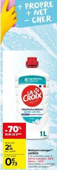 vendu se  2  lel:245€  + propre + net - cher  -70%  sur le 2  le 2 produt  093  ingrédients  lax croix  6  désinfecte & nettoie sans javel  frais  1l  nettoyant ménager lacroix frais ou fraicheur cron