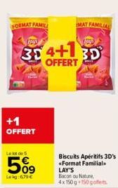 FORMAT FAMILL  +1 OFFERT  Le lot de 5  509  Leig:679 €  Jays  Lays  30 4+130  OFFERT  MAT FAMILIAL  Biscuits Apéritifs 3D's «Format Familial. LAY'S Bacon ou Nature,  4x 150g 150 gofferts. 