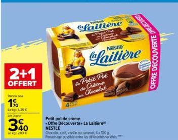 2+1  OFFERT  Vondu sou  1%  Lekg 4,25€ Les 3 pour  30  Lekg:2.83€  Petit pot de crème  <Offre Découverte» La Laitière NESTLÉ  faitière  & Frost Fre rame F  Chocolat, café, vanile ou caramel 4x100g Pan