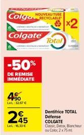 Colga  Colgate  -50%  DE REMISE IMMEDIATE  4%  LeL:32.67 €  245  LeL:16.33€  NOUVEAU TUBE  ber  Total  Dentifrice TOTAL Défense COLGATE  Classic, Detox, Biancher  ou Colo 2 x 75 ml 