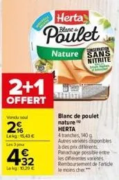 vendu sel  2%  lekg: 15,43 € les 3 pour  2+1  offert  32  lokg: 10,29 €  herta  poulet  conternation  nature sans nitrite  blanc de poulet nature herta  4 tranches, 140 g autres variétés disponibles à