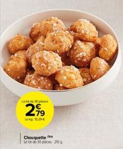 Lelot de 30 pièces  2,99  Lokg: 11,29 €  Chouquette  Le lot de 30 pieces-210 g 