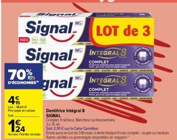 Slopn  Signal  70%  D'ÉCONOMIES  Signal INTEGRALS  COMPLET  gnal  4  LeL: 844€ Px payé encaisse Sot  124  Remediu Existe aussi en Lot de 3 Brosses à dents Integal 8 soin complet: souple ou medum Autre