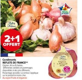 Refers France  2+1  OFFERT  Condiments  REFLETS DE FRANCE  Oignon, All ou Echalote  Diferentes variétés et grammages  disponibles à des prix différents  Panachage possible la remise s'applique sur le 