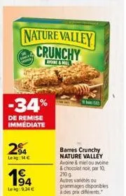 nature valley crunchy  ave&mel  -34%  de remise immédiate  2⁹4  lekg: mc  194  leig:9,24 €  a  barres crunchy nature valley avoine & miel ou avoine & chocolat noir, par 10 210 g  autres vanés ou gramm