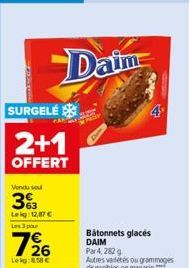 SURGELE  PARTY  2+1  OFFERT  Vendu se  33  Leig: 12,87 € Les 3 pour  126  Lekg:8.58 €  Daime  Bâtonnets glacés DAIM Par 4, 282 g  Autres variétés ou grammages disponibles en magasin.**** 