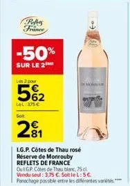 reffers france  -50%  sur le 2  les 2 pour  5%2  lel: 375€  solt  2⁹1  i.g.p. côtes de thau rosé réserve de monrouby reflets de france ouigp. cotes de thau blanc, 75 cl. vendu seul: 3,75 €. soit le l: