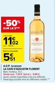 -50%  SUR LE 2  Les 2 pour  11%₂2  LeL:735 €  Soit La bouteille  51  JURANÇON  A.O.P. Jurançon  LA CAVE D'AUGUSTIN FLORENT  Blanc moelleux,75 cl  Vendu seul: 7,35 €. Soit le L:9,80 €.  Autres variétés