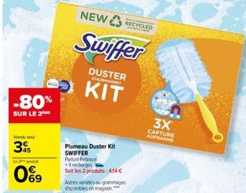 Vendu soul  395  -80%  SUR LE 2  Le 2 produ  0%9  NEW  Plumeau Duster Kit SWIFFER  Parfum Febreze +4 recharges  Soit les 2 produits: 414 €  Autres variétés ou grammages disponibles en magasin.  Swiffe