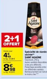 2+1  OFFERT  Vondu seu  4.9  Leig:2138 € Les 3 pour  898  €  Lekg: 1.25€  Saint  Agaune  Spécialité de viande séchée SAINT AGAUNE Saucisson, 210g  Autres variétés disponibles à des prix différents  Pa