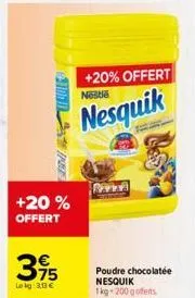 +20 % offert  €  3,95  lekg: 3.0€  +20% offert  nosta  nesquik  razza  poudre chocolatée nesquik  1kg 200 gofferts 
