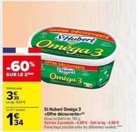 -60%  sur le 2  vendu seul  39  lekg:6.57€  lepot  63  offre decouverte hubert  omega 3,  offre decouverte shubert  omega 3  st hubert oméga 3 <offre découverte doux ou demi-sel, 50 g  soit les 2 prod